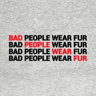 Bad People Wear Fur text design T-Shirt